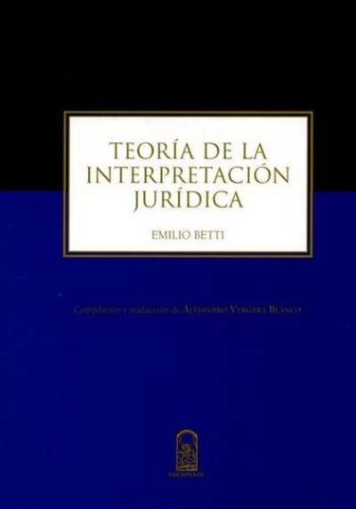 Libro: Teoría de la interpretación jurídica | Autor: Emilio Betti | Isbn: 9789561416284