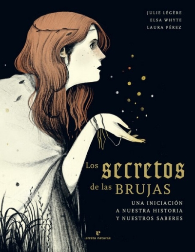 Libro: Los secretos de las brujas. Una iniciación a nuestra historia y nuestros saberes | Autor: Julie Lègère | Isbn: 9788417800673
