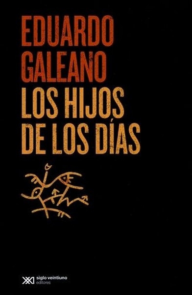 Libro: Los hijos de los días | Autor: Eduardo Galeano | Isbn: 9789586654142
