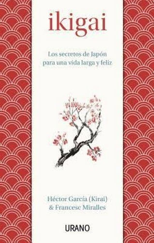 Libro: Ikigai. Los secretos de Japón para una vida larga y feliz | Autor: Héctor García Kirai | Isbn: 97862876565456