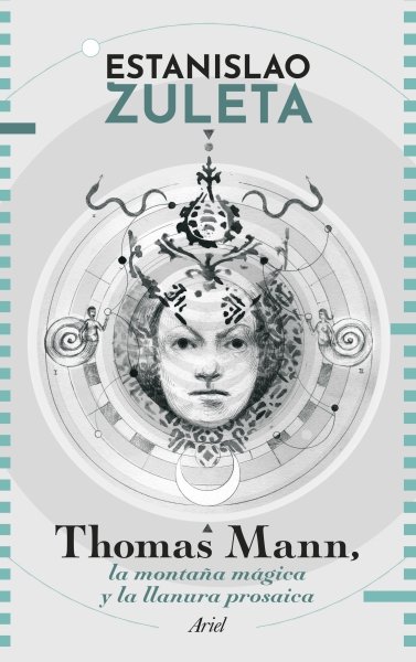 Libro: Thomas Mann: la montaña mágica y la llanura prosaica | Autor: Estanislao Zuleta | Isbn: 9786280004372