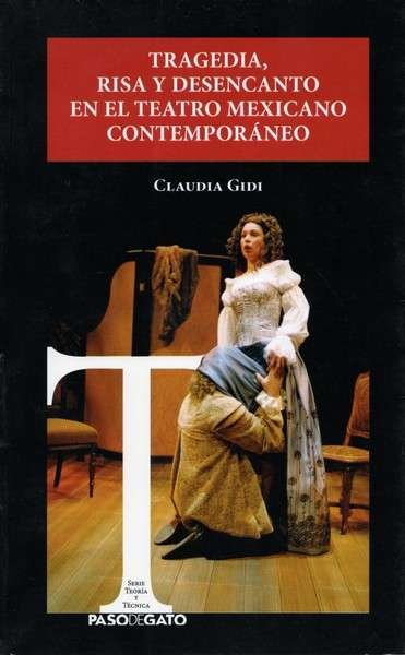 Libro: Tragedia, risa y desencanto en el teatro mexicano contemporáneo | Autor: Claudia Gidi | Isbn: 9786078439294