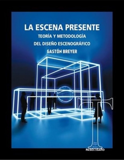 Libro: La escena presente. Teoría y metodología del diseño escenográfico | Autor: Gastón Breyer | Isbn: 9786078439744