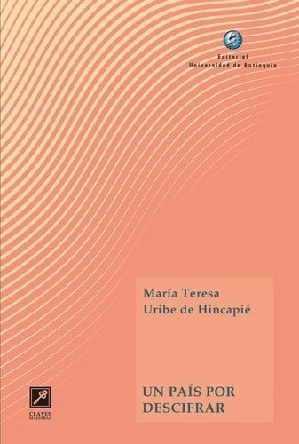 Libro: Un país por descifrar | Autor: María Teresa Uribe de Hincapié | Isbn: 9789585011533