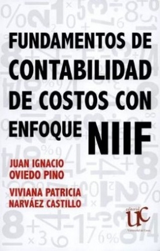 Libro: Fundamentos de contabilidad de costos con enfoque niif | Autor: Juan Ignacio Oviedo Pino | Isbn: 9789587325935