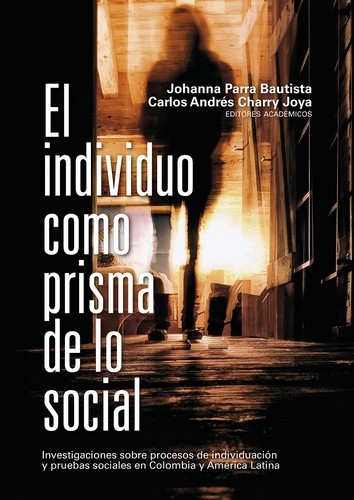 Libro: El individuo como prisma de lo social | Autor: Carlos Andrés Charry Joya | Isbn: 9789585000834