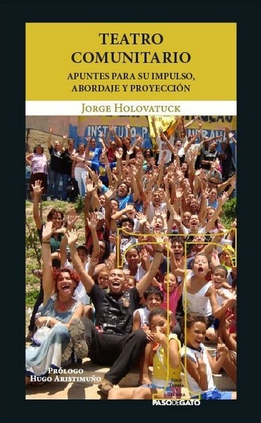 Libro: Teatro comunitario. Apuntes para su impulso, abordaje y proyección | Autor: Jorge Holovatuck | Isbn: 9786078584406