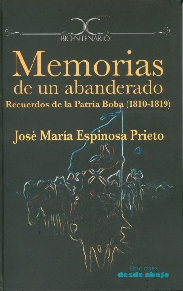 Libro: Memorias de un abanderado recuerdos de la patria boba (1810-1819) - Autor: José María Espinosa Prieto - Isbn: 9789588454184