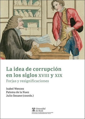 Libro: La idea de corrupción en los siglos xviii y xix | Autor: Isabel Wences | Isbn: 9788413810249