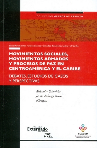 Libro: Movimientos sociales, movimientos armados y procesos de paz en Centroamérica y el caribe | Autor: Alejandro Schneider | Isbn: 9789587906011