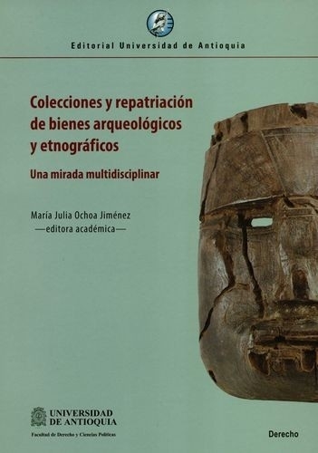 Libro: Colecciones y repatriación de bienes arqueológicos y etnográficos | Autor: María Julia Ochoa Jiménez | Isbn: 9789587149265