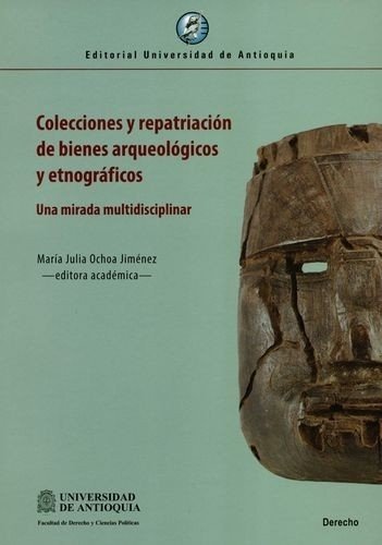 Libro: Colecciones y repatriación de bienes arqueológicos y etnográficos | Autor: María Julia Ochoa Jiménez | Isbn: 9789587149265