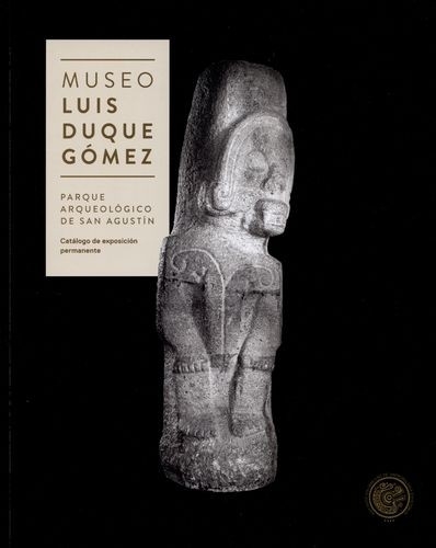Libro: Museo Luis Duque Gómez. Parque Arqueológico de San Agustín | Autor: Margarita Reyes Suarez | Isbn: 9789588852126