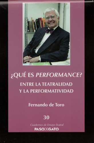 Libro: ¿Qué es el performance?. Entre la teatralidad y la performatividad | Autor: Fernando de Toro | Isbn: 9786078092864