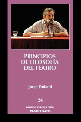 Libro: Principios de filosofía del teatro | Autor: Jorge Dubatti | Isbn: 9786078439560