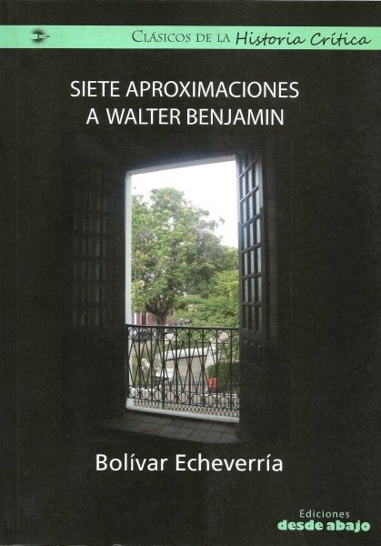 Libro: Siete aproximaciones a Walter Benjamin - Autor: Bolívar Echevarría - Isbn: 9789588454238