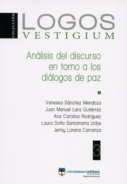 Libro: Análisis del discurso en torno a los diálogos de paz - Autor: Vanessa Sánchez Mendoza - Isbn: 9789588934723