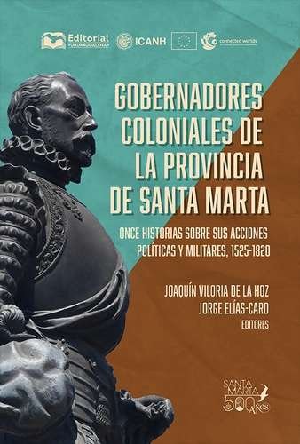 Libro: Gobernadores coloniales de la provincia de Santa Marta | Autor: Jorge Enrique Elías Caro | Isbn: 9789587466157