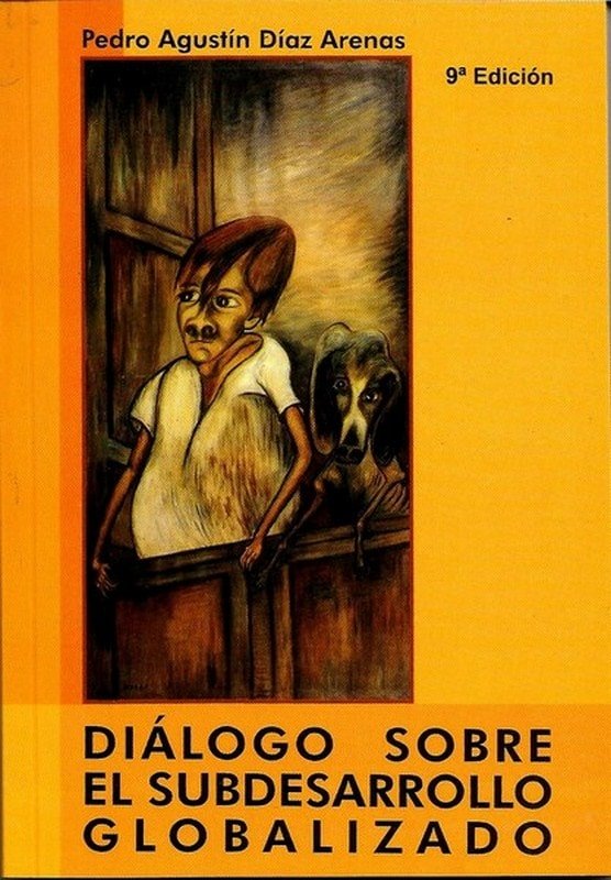 Libro: Diálogo sobre el subdesarrollo globalizado - Autor: Pedro Agustín Díaz Arenas - Isbn: 9589023266