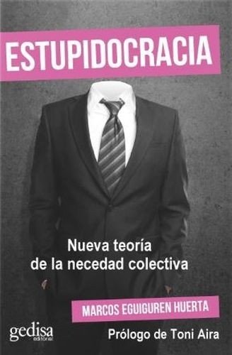 Libro: Estupidocracia. Nueva teoría de la necedad colectiva | Autor: Marcos Eguiguren Huerta | Isbn: 9788418914225