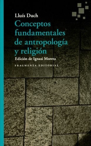 Libro: Conceptos fundamentales de antropología y religión | Autor: Lluís Duch | Isbn: 9788417796211