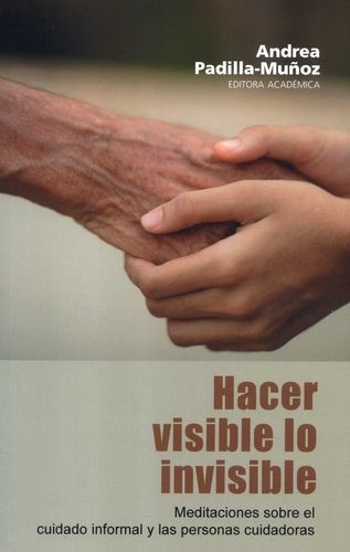 Libro: Hacer visible lo invisible. | Autor: Andrea Padilla Muñoz | Isbn: 9789585001107