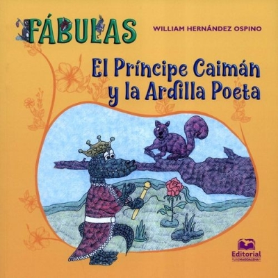Libro: Fábulas. El Príncipe Caimán y la Ardilla Poeta | Autor: William Hernández Ospino | Isbn: 9789587463125