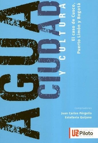 Libro: Agua, ciudad y cultura. | Autor: Juan Carlos Pérgolis | Isbn: 9789585106741