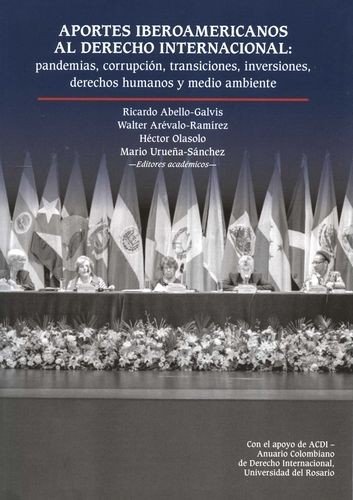 Libro: Aportes iberoamericanos al derecho internacional: pandemias, corrupción, transiciones, inversiones, derechos humanos y medio ambiente | Autor: Héctor Olásolo Alonso | Isbn: 9789587848670