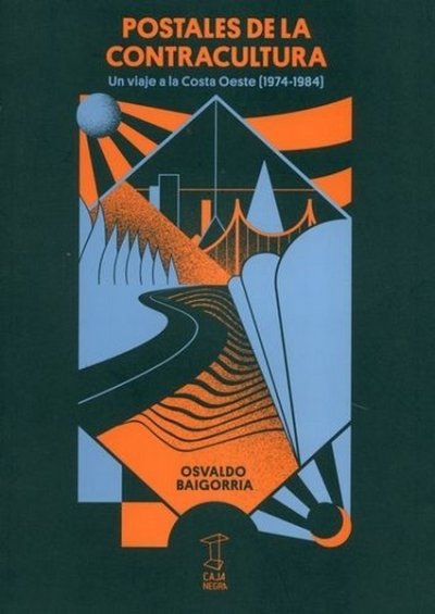Libro: Postales de la contracultura. Un viaja a la costa oeste (1974-1984) | Autor: Osvaldo Baigorria | Isbn: 9789871622672
