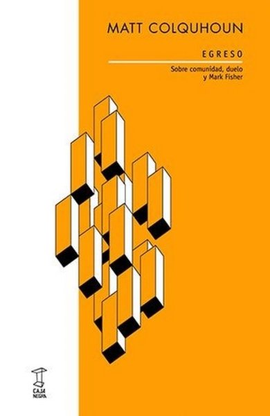 Libro: Egreso. Sobre comunidad duelo y Mark Fisher | Autor: Matt Colquhoun | Isbn: 9789874822628
