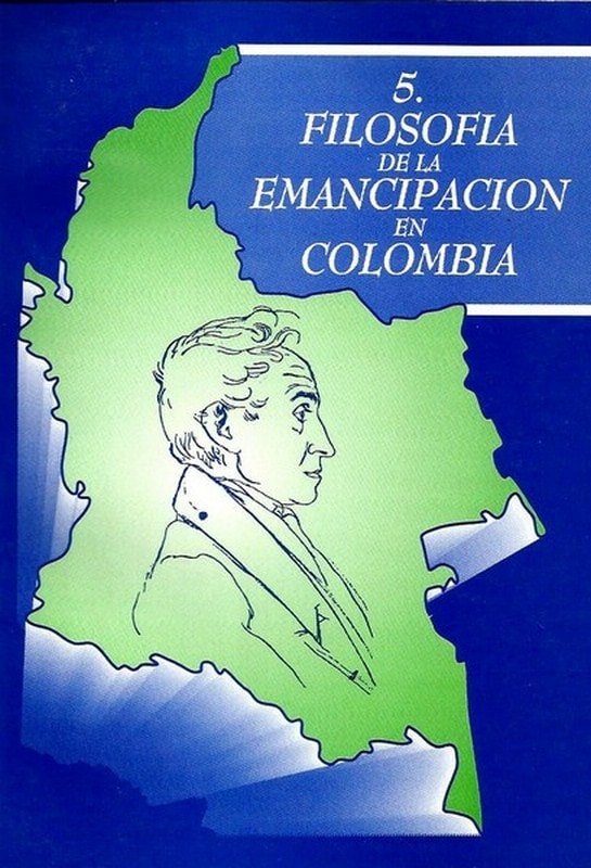 Libro: Filosofía de la emancipación en colombia - Autor: Germán Marquínez Argote - Isbn: 9589023126