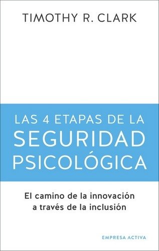 Libro: Las 4 etapas de la seguridad psicológica | Autor: Timothy R. Clark | Isbn: 9788416997725