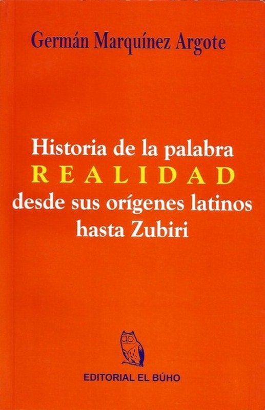 Libro: Historia de la palabra realidad desde sus orígenes latinos hasta zubiri - Autor: German Marquinez Argote - Isbn: 9789589482562