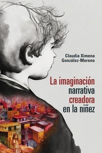 Libro: La imaginación narrativa creadora en la niñez | Autor: Claudia  Ximena González - Moreno | Isbn: 9789585001282