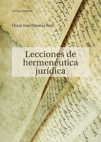Libro: Lecciones de hermenéutica jurídica | Autor: Óscar José Dueñas Ruiz | Isbn: 9789585002326