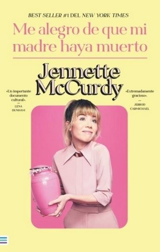 Libro: Me alegro de que ,mi madre haya muerto | Autor: Jennette Mccurdy | Isbn: 9786289591507