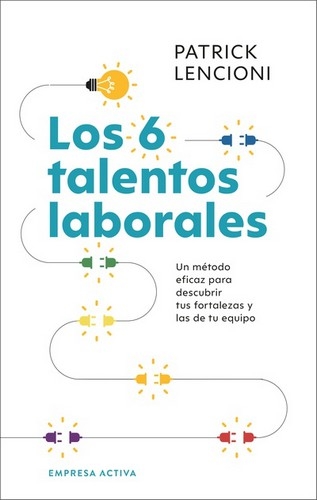Libro: Los 6 talentos laborales | Autor: Patrick Lencioni | Isbn: 9788416997794