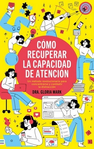 Libro: Cómo recuperar la capacidad de atención | Autor: Gloria Mark | Isbn: 9788492917181