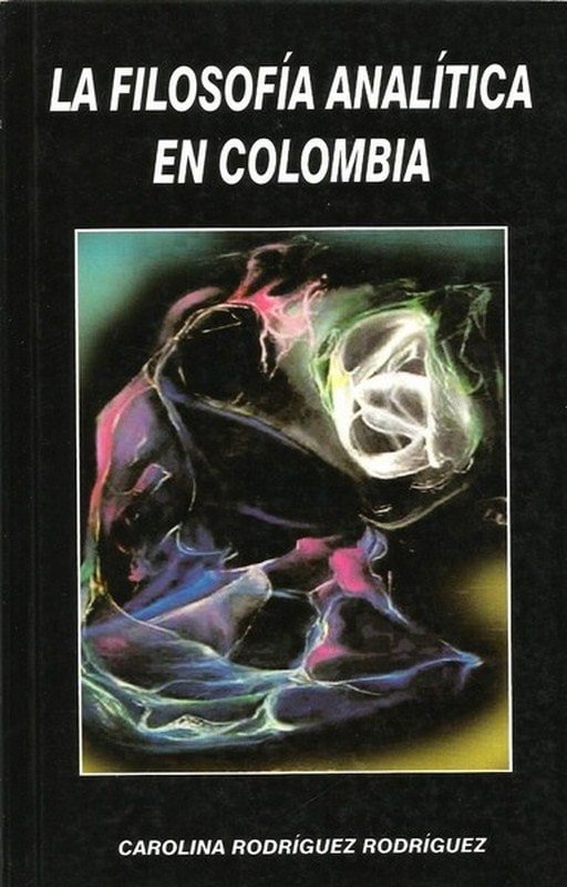 Libro: La filosofía analítica en colombia - Autor: Carolina Rodriguez Rodriguez - Isbn: 958948235X