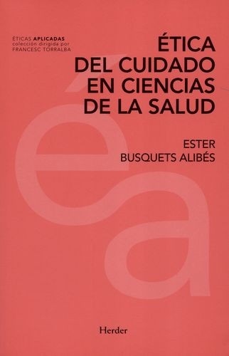Libro: Ética del cuidado en ciencias de la salud | Autor: Ester Busquets Alibés | Isbn: 9788425439773