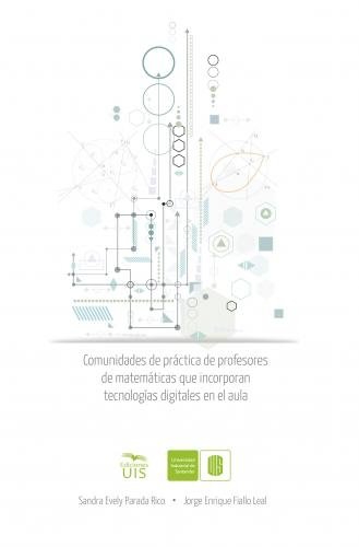Libro: Comunidades de prácticas de profesores de matemáticas que incorporan tecnologías digitales en el aula | Autor: Sandra Evely Parada Rico | Isbn: 9789585188365