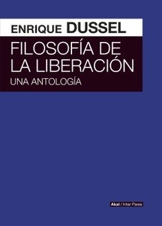 Libro: Filosofía de la liberación. Una antología | Autor: Enrique Dussel | Isbn: 9786078683628