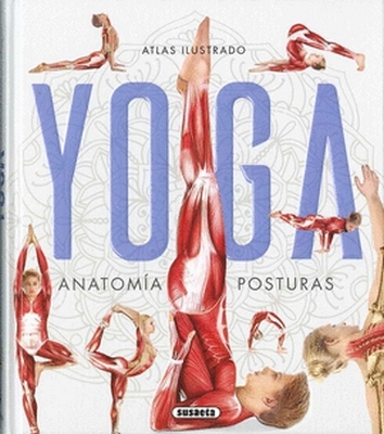 Libro: Atlas ilustrado Yoga, anatomía y posturas | Autor: Varios | Isbn: 9788467759846
