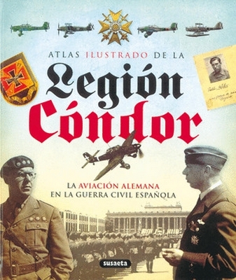 Libro: Atlas ilustrado de la Legión cóndor. La aviación alemana en la guerra civil española | Autor: Varios | Isbn: 9788430572762