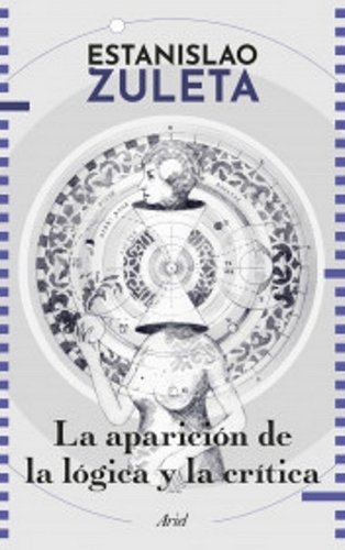 Libro: La aparición de la lógica y la crítica | Autor: Estanislao Zuleta | Isbn: 9786280004358