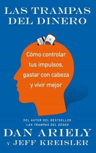 Libro: Las trampas del dinero | Autor: Dan Ariely | Isbn: 9786077478584