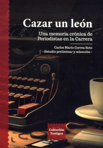 Libro: Cazar un león | Autor: Carlos Mario Correa Soto | Isbn: 9789587208597