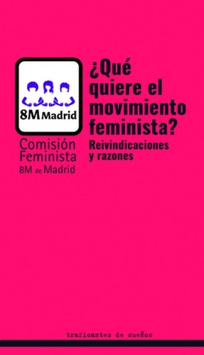 Libro: ¿Qué quiere el movimiento feminista? Reivindicaciones y razones | Autor: Comisión Feminista 8m Demadrid | Isbn: 9788412047820