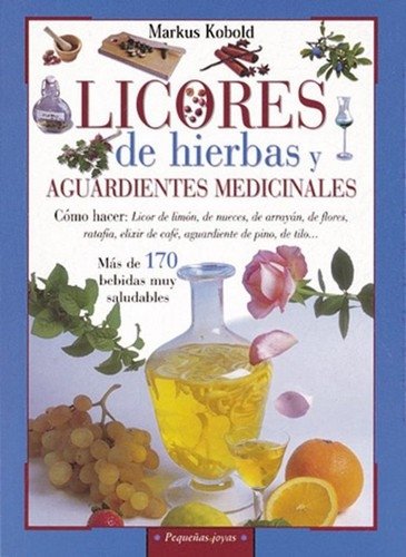 Libro: Licores de hierbas y aguardientes | Autor: Markus Kobold | Isbn: 9788430599158